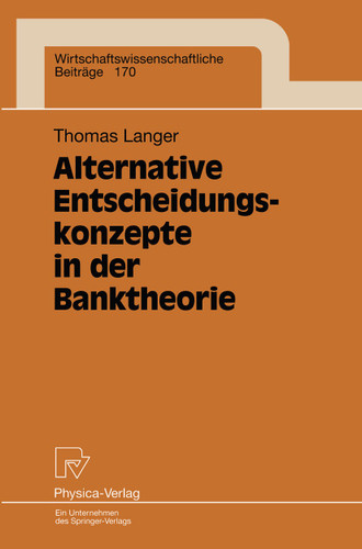 Alternative Entscheidungskonzepte in der Banktheorie (Wirtschaftswissenschaftliche Beiträge #170) book cover by Thomas Langer