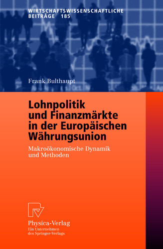 Lohnpolitik und Finanzmärkte in der Europäischen Währungsunion: Makroökonomische Dynamik und Methoden (Wirtschaftswissenschaftliche Beiträge #185) book cover by Frank Bulthaupt