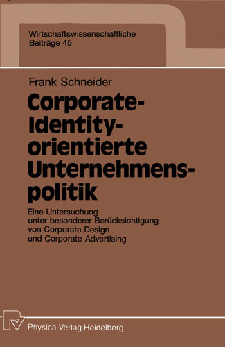Corporate-Identity-orientierte Unternehmenspolitik: Eine Untersuchung unter besonderer Berücksichtigung von Corporate Design und Corporate Advertising (Wirtschaftswissenschaftliche Beiträge #45) book cover by Frank Schneider