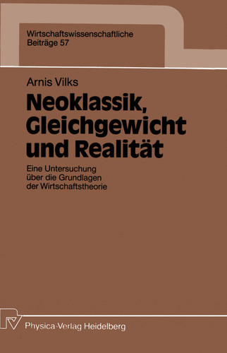 Neoklassik, Gleichgewicht und Realität: Eine Untersuchung über die Grundlagen der Wirtschaftstheorie (Wirtschaftswissenschaftliche Beiträge #57) book cover by Arnis Vilks