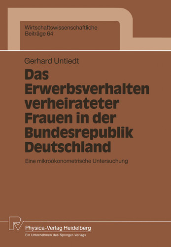 Das Erwerbsverhalten verheirateter Frauen in der Bundesrepublik Deutschland: Eine mikroökonometrische Untersuchung (Wirtschaftswissenschaftliche Beiträge #64) book cover by Gerhard Untiedt