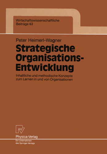 Strategische Organisations-Entwicklung: Inhaltliche und methodische Konzepte zum Lernen in und von Organisationen (Wirtschaftswissenschaftliche Beiträge #63) book cover by Peter Heimerl-Wagner
