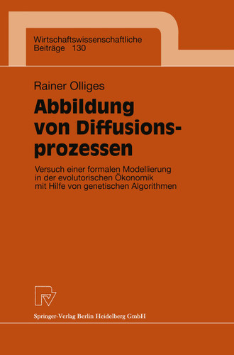 Abbildung von Diffusionsprozessen: Versuch einer formalen Modellierung in der evolutorischen Ökonomik mit Hilfe von genetischen Algorithmen (Wirtschaftswissenschaftliche Beiträge #130) book cover by Rainer Olliges