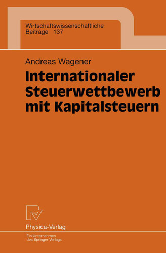 Internationaler Steuerwettbewerb mit Kapitalsteuern (Wirtschaftswissenschaftliche Beiträge #137) book cover by Andreas Wagener