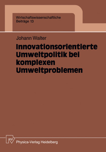 Innovationsorientierte Umweltpolitik bei komplexen Umweltproblemen (Wirtschaftswissenschaftliche Beiträge #13) book cover by Johann Walter