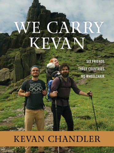We Carry Kevan: Six Friends. Three Countries. No Wheelchair. book cover by Kevan Chandler