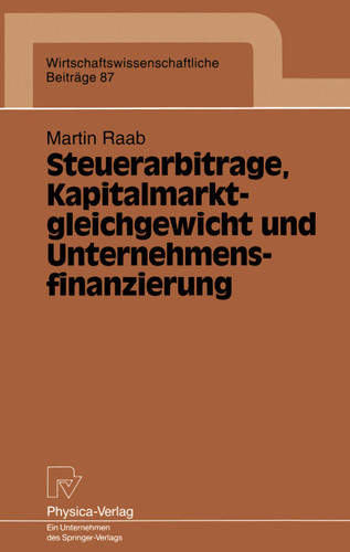 Steuerarbitrage, Kapitalmarktgleichgewicht und Unternehmensfinanzierung (Wirtschaftswissenschaftliche Beiträge #87) book cover by Martin Raab