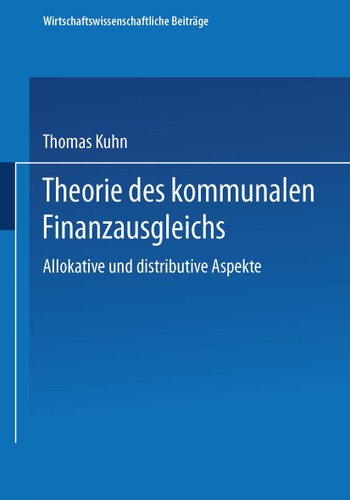 Theorie des kommunalen Finanzausgleichs: Allokative und distributive Aspekte (Wirtschaftswissenschaftliche Beiträge #109) book cover by Thomas Kuhn