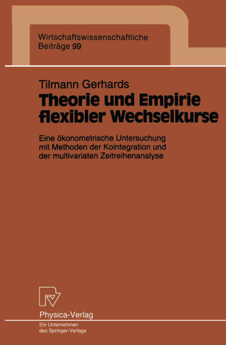Theorie und Empirie flexibler Wechselkurse: Eine ökonometrische Untersuchung mit Methoden der Kointegration und der multivariaten Zeitreihenanalyse (Wirtschaftswissenschaftliche Beiträge #99) book cover by Tilmann Gerhards