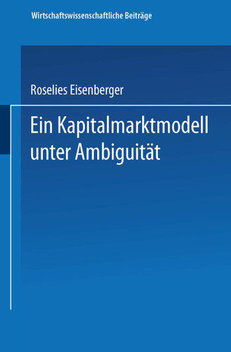 Ein Kapitalmarktmodell unter Ambiguität (Wirtschaftswissenschaftliche Beiträge #126) book cover by Roselies Eisenberger