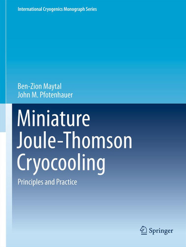 Miniature Joule-Thomson Cryocooling: Principles and Practice (International Cryogenics Monograph Series) book cover by Ben-Zion Maytal, John M. Pfotenhauer