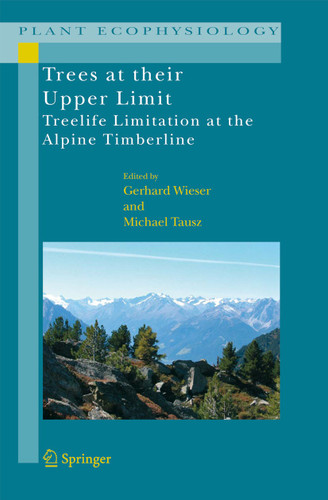 Trees at their Upper Limit: Treelife Limitation at the Alpine Timberline (Plant Ecophysiology #5) book cover by 
