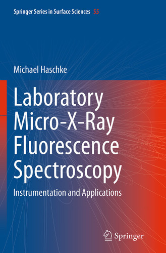 Laboratory Micro-X-Ray Fluorescence Spectroscopy: Instrumentation and Applications (Springer Series in Surface Sciences #55) book cover by Michael Haschke