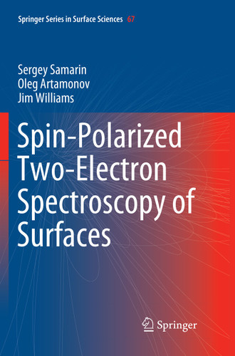 Spin-Polarized Two-Electron Spectroscopy of Surfaces (Springer Series in Surface Sciences #67) book cover by Sergey Samarin, Oleg Artamonov, Jim Williams