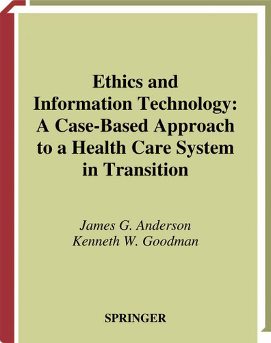 Ethics and Information Technology: A Case-Based Approach to a Health Care System in Transition (Health Informatics) book cover by James G. Anderson, Kenneth Goodman