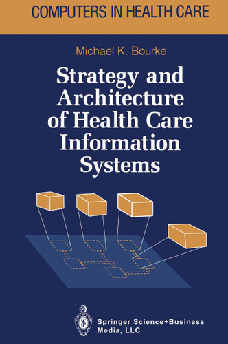 Strategy and Architecture of Health Care Information Systems (Health Informatics) book cover by Michael K. Bourke