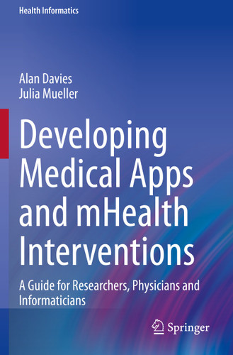 Developing Medical Apps and mHealth Interventions: A Guide for Researchers, Physicians and Informaticians (Health Informatics) book cover by Alan Davies, Julia Mueller