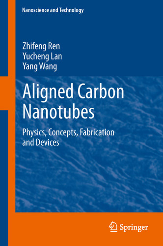 Aligned Carbon Nanotubes: Physics, Concepts, Fabrication and Devices (NanoScience and Technology) book cover by Zhifeng Ren, Yucheng Lan, Yang Wang