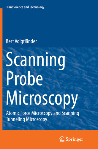 Scanning Probe Microscopy: Atomic Force Microscopy and Scanning Tunneling Microscopy (NanoScience and Technology) book cover by Bert Voigtländer