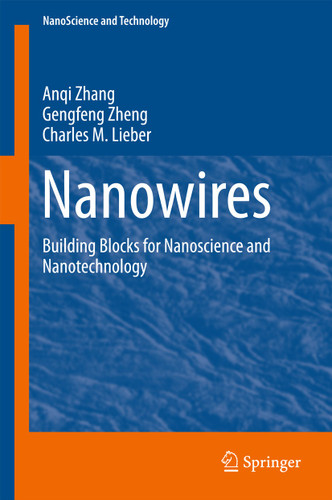 Nanowires: Building Blocks for Nanoscience and Nanotechnology (NanoScience and Technology) book cover by Anqi Zhang, Gengfeng Zheng, Charles M. Lieber