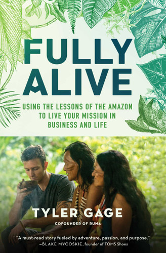 Fully Alive: Using the Lessons of the Amazon to Live Your Mission in Business and Life book cover by Tyler Gage