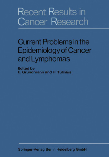 Current Problems in the Epidemiology of Cancer and Lymphomas: Symposium of the Gesellschaft zur Bekämpfung der Krebskrankheiten, Nordrhein-Westfalen, e. V (Recent Results in Cancer Research) book cover by E. Grundmann, H. Tulinius