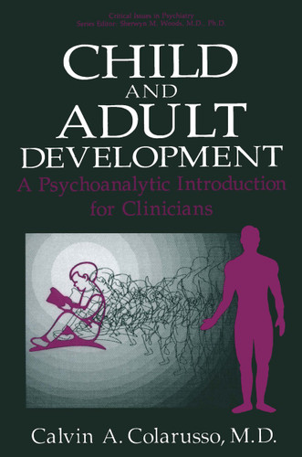Child and Adult Development: A Psychoanalytic Introduction for Clinicians (Critical Issues in Psychiatry) book cover by Calvin A. Colarusso