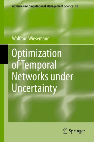Optimization of Temporal Networks under Uncertainty (Advances in Computational Management Science #10) book cover by Wolfram Wiesemann