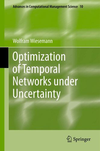 Optimization of Temporal Networks under Uncertainty (Advances in Computational Management Science #10) book cover by Wolfram Wiesemann