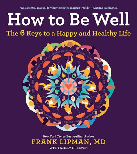 How To Be Well: The 6 Keys to a Happy and Healthy Life book cover by Frank, M.D. Lipman