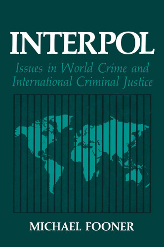 Interpol: Issues in World Crime and International Criminal Justice (Criminal Justice and Public Safety) book cover by Michael Fooner