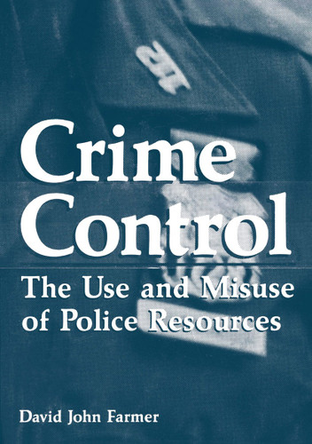 Crime Control: The Use and Misuse of Police Resources (Criminal Justice and Public Safety) book cover by David John Farmer
