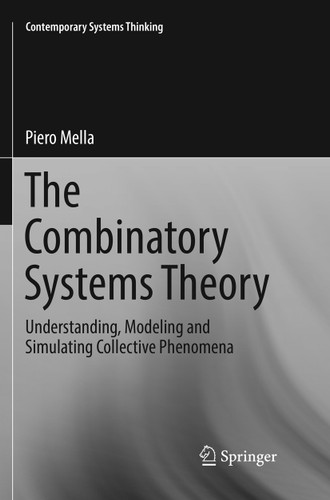 The Combinatory Systems Theory: Understanding, Modeling and Simulating Collective Phenomena (Contemporary Systems Thinking) book cover by Piero Mella