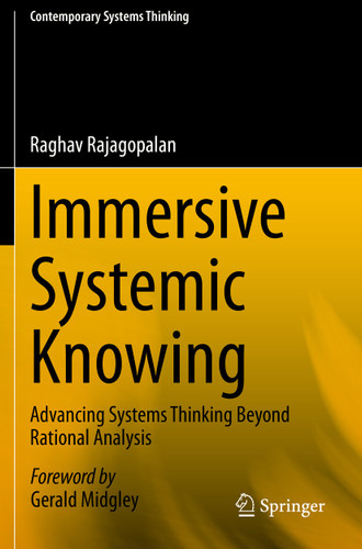 Immersive Systemic Knowing: Advancing Systems Thinking Beyond Rational Analysis (Contemporary Systems Thinking) book cover by Raghav Rajagopalan