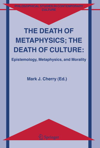 The Death of Metaphysics; The Death of Culture: Epistemology, Metaphysics, and Morality (Philosophical Studies in Contemporary Culture #12) book cover by 