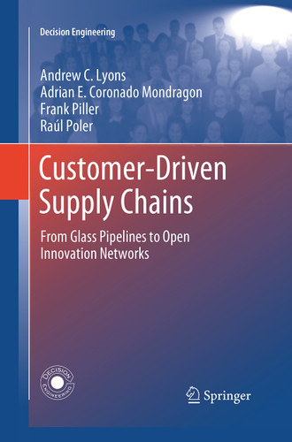 Customer-Driven Supply Chains: From Glass Pipelines to Open Innovation Networks (Decision Engineering) book cover by Andrew C. Lyons, Adrian E. Coronado Mondragon, Frank Piller, Raúl Poler