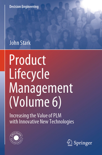 Product Lifecycle Management (Volume 6): Increasing the Value of PLM with Innovative New Technologies (Decision Engineering) book cover by John Stark