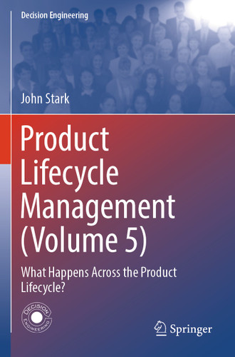 Product Lifecycle Management (Volume 5): What Happens Across the Product Lifecycle? (Decision Engineering) book cover by John Stark