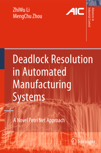 Deadlock Resolution in Automated Manufacturing Systems: A Novel Petri Net Approach (Advances in Industrial Control) book cover by ZhiWu Li, MengChu Zhou