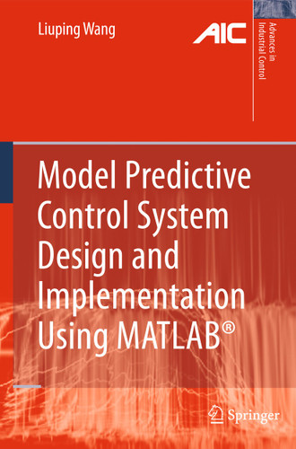 Model Predictive Control System Design and Implementation Using MATLAB® (Advances in Industrial Control) book cover by Liuping Wang