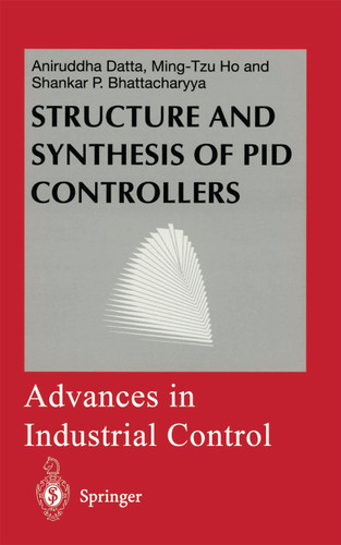 Structure and Synthesis of PID Controllers (Advances in Industrial Control) book cover by Aniruddha Datta, Ming-Tzu Ho, Shankar P. Bhattacharyya