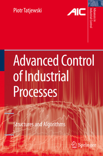 Advanced Control of Industrial Processes: Structures and Algorithms (Advances in Industrial Control) book cover by Piotr Tatjewski