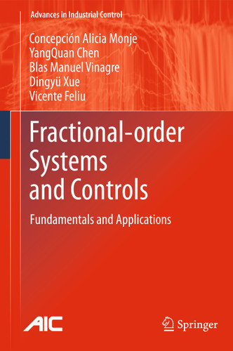 Fractional-order Systems and Controls: Fundamentals and Applications (Advances in Industrial Control) book cover by Concepción A. Monje, YangQuan Chen, Blas M. Vinagre, Dingyu Xue, Vicente Feliu-Batlle