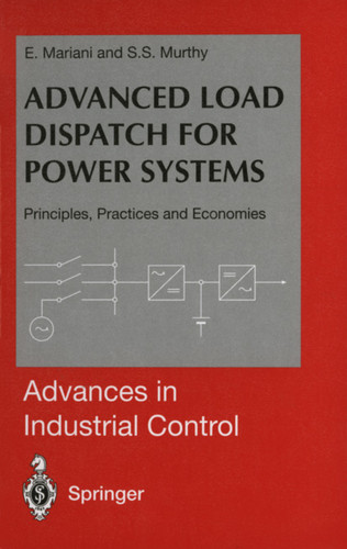 Advanced Load Dispatch for Power Systems: Principles, Practices and Economies (Advances in Industrial Control) book cover by E. Mariani, S.S. Murthy