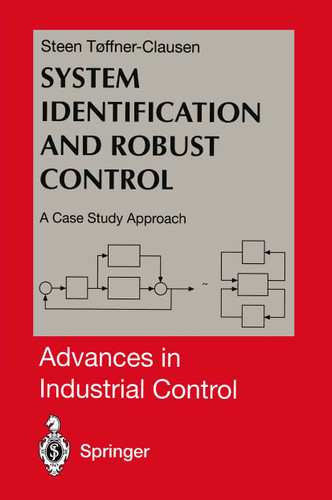 System Identification and Robust Control: A Case Study Approach (Advances in Industrial Control) book cover by Steen Toffner-Clausen