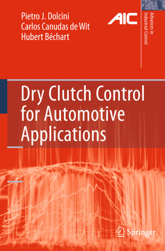 Dry Clutch Control for Automotive Applications (Advances in Industrial Control) book cover by Pietro J. Dolcini, Carlos Canudas-de-Wit, Hubert Béchart