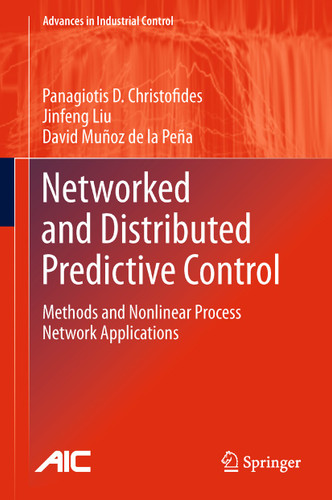 Networked and Distributed Predictive Control: Methods and Nonlinear Process Network Applications (Advances in Industrial Control) book cover by Panagiotis D. Christofides, Jinfeng Liu, David Muñoz de la Peña