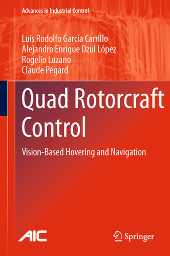 Quad Rotorcraft Control: Vision-Based Hovering and Navigation (Advances in Industrial Control) book cover by Luis Rodolfo García Carrillo, Alejandro Enrique Dzul López, Rogelio Lozano, Claude Pégard