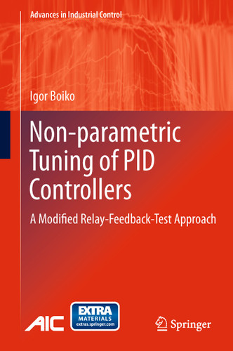 Non-parametric Tuning of PID Controllers: A Modified Relay-Feedback-Test Approach (Advances in Industrial Control) book cover by Igor Boiko