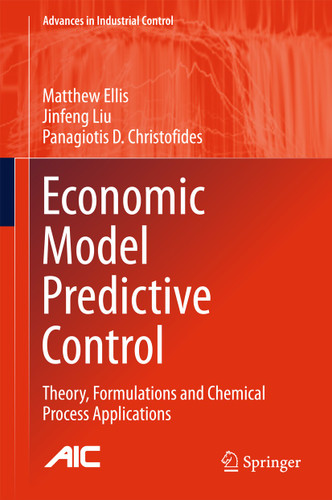 Economic Model Predictive Control: Theory, Formulations and Chemical Process Applications (Advances in Industrial Control) book cover by Matthew Ellis, Jinfeng Liu, Panagiotis D. Christofides